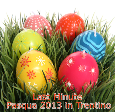 Last minute Pasqua 2013 in Trentino